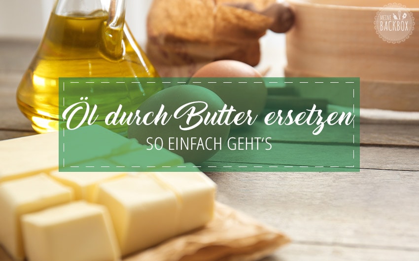 Öl durch Butter ersetzen Tipps